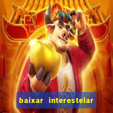 baixar interestelar dublado google drive